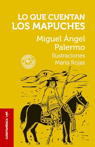 Imagen de archivo de Lo que cuentan los mapuches / What the Mapuches Tell (COLECCI+N CUENTAM+RICA) (Spanish Edition) [Paperback] PALERMO, MIGUEL -NGEL and ROJAS MAR-A, ROJAS MAR-A a la venta por Lakeside Books