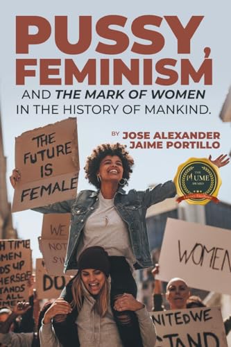 9798891006171: PUSSY, FEMINISM AND THE MARK OF WOMEN IN THE HISTORY OF MANKIND.
