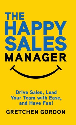 Imagen de archivo de The Happy Sales Manager: Drive Sales, Lead Your Team with Ease, and Have Fun! a la venta por GreatBookPrices