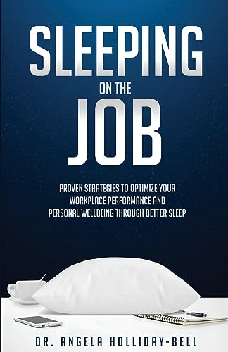 Stock image for Sleeping On The Job: Proven Strategies To Optimize Your Workplace Performance And Personal Wellbeing Through Better Sleep for sale by GreatBookPrices