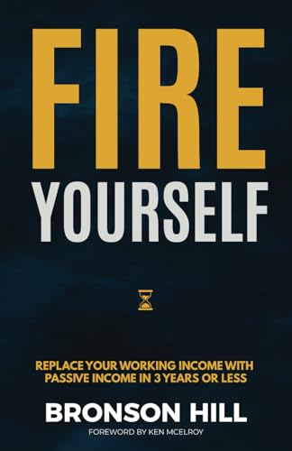 Imagen de archivo de Fire Yourself: Replace Your Working Income with Passive Income in 3 Years or Less a la venta por PhinsPlace