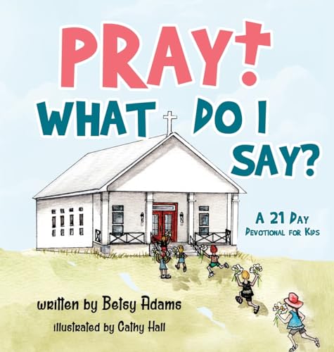 Imagen de archivo de Pray! What Do I Say?: A 21 Day Devotional for Kids a la venta por GreatBookPrices