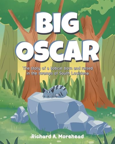 Stock image for Big Oscar: The story of a bobcat born and raised in the swamps of South Louisiana for sale by GreatBookPrices