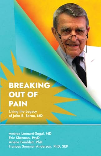 Beispielbild fr Breaking Out Of Pain: Living the Legacy of John E. Sarno, MD. zum Verkauf von California Books