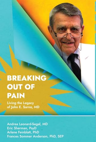 Stock image for Breaking Out Of Pain: The Living Legacy of John E. Sarno, MD. for sale by California Books