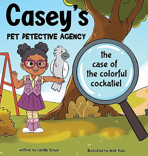 Stock image for Casey's Pet Detective Agency: The Case of the Colorful Cockatiel for sale by GreatBookPrices