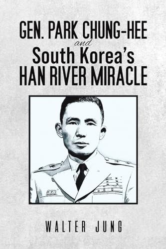 Stock image for Gen. Park Chung-Hee and South Korea's Han River Miracle for sale by GreatBookPrices
