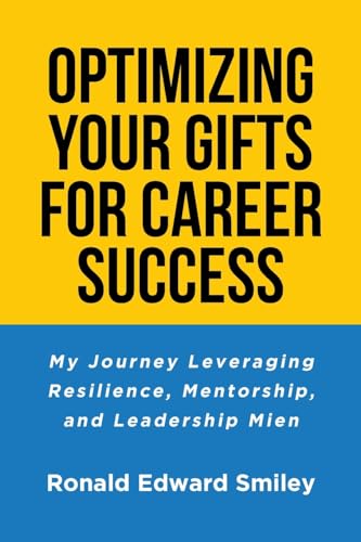 Imagen de archivo de Optimizing Your Gifts for Career Success: My Journey Leveraging Resilience, Mentorship, and Leadership Mien a la venta por GreatBookPrices