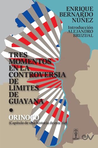 Stock image for TRES MOMENTOS EN LA CONTROVERSIA DE LMITES DE GUAYANA Y ORINOCO (Captulo de una historia de ese ro) for sale by GreatBookPrices