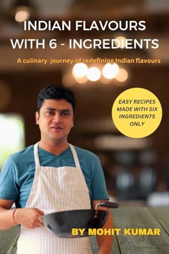 Stock image for INDIAN FLAVOURS WITH 6 - INGREDIENTS: A culinary journey of redefining Indian flavours for sale by Ria Christie Collections