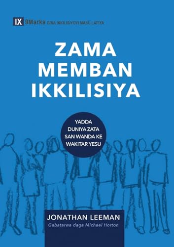 Stock image for ZAMA MEMBAN IKKILISIYA (Church Membership) (Hausa): How the World Knows Who Represents Jesus (Building Healthy Churches (Hausa)) (Hausa Edition) for sale by California Books