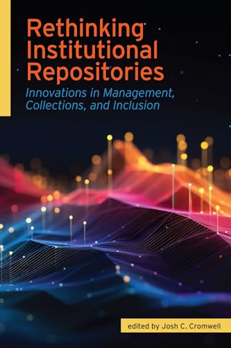 9798892555432: Rethinking Institutional Repositories: Innovations in Management, Collections, and Inclusion