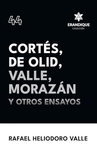 Imagen de archivo de Corts, De Olid, Valle, Morazn y otros ensayos (Spanish Edition) a la venta por California Books