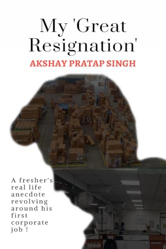 Beispielbild fr My 'Great Resignation': A fresher's real life anecdote revolving around his first corporate job ! zum Verkauf von Ria Christie Collections
