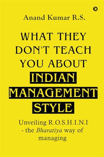 Immagine dell'editore per What They Don't Teach You About Indian Management Style: Unveiling R.O.S.H.I.N.I - the Bharatiya way of managing venduto da California Books