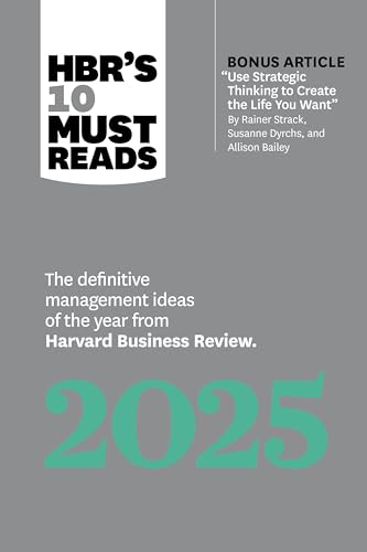 Beispielbild fr HBR's 10 Must Reads 2025: The Definitive Management Ideas of the Year from Harvard Business Review (with bonus article "Use Strategic Thinking to ... Strack, Susanne Dyrchs, and Allison Bailey) zum Verkauf von Ria Christie Collections