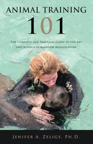 9798892830829: Animal Training 101: The Complete and Practical Guide to the Art and Science of Behavior Modification