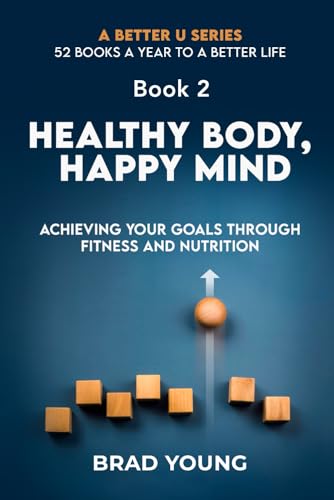 Stock image for Healthy Body, Happy Mind: Achieving Your Goals Through Fitness and Nutrition for sale by GreatBookPrices