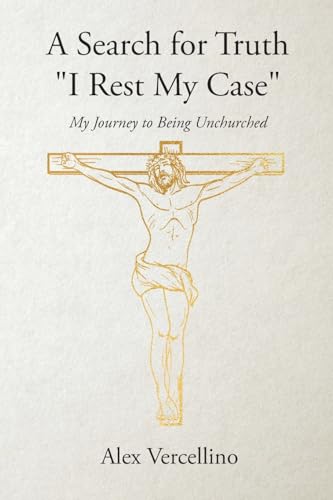 Beispielbild fr A Search for Truth "I Rest My Case": My Journey to Being Unchurched zum Verkauf von Ria Christie Collections