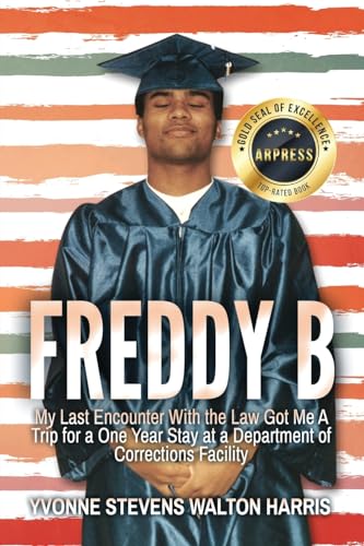 Imagen de archivo de Freddy B: My Last Encounter With the Law Got Me A Trip for a One Year Stay at a Department of Corrections Facility a la venta por GreatBookPrices