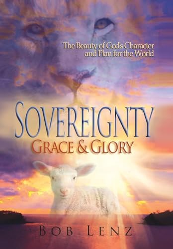 Stock image for Sovereignty, Grace & Glory: The Beauty of God's Character and Plan for the World for sale by GreatBookPrices