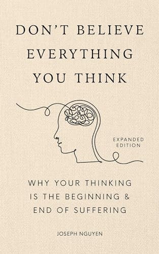 Beispielbild fr Don't Believe Everything You Think (Expanded Edition) : Why Your Thinking Is the Beginning and End of Suffering (Graduation Gift) zum Verkauf von Better World Books