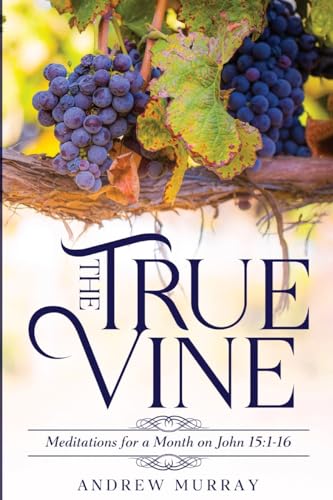 Stock image for The True Vine: Meditations for a Month on John 15:1-16 for sale by California Books