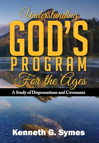 9798893561982: Understanding God's Program for the Ages: A Study of Dispensations and Covenants
