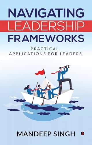 9798893639278: Navigating Leadership Frameworks: Practical Applications for Leaders