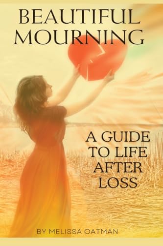 Beispielbild fr Beautiful Mourning: A Guide to Life After Loss zum Verkauf von GreatBookPrices