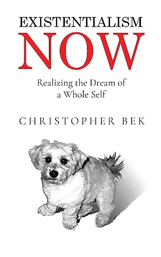 9798893899511: Existentialism Now: Realizing the Dream of a Whole Self