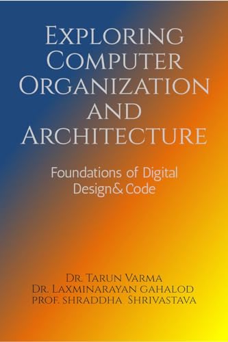9798894151939: Exploring Computer Organization and Architecture: Foundations of Digital Design & Code
