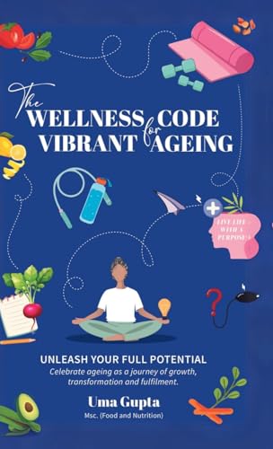 9798894461496: The Wellness Code For Vibrant Ageing: Unleash Your full Potential
