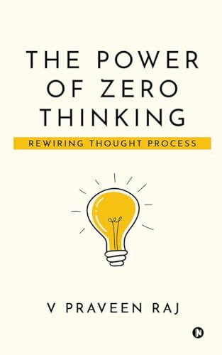 9798894753348: THE POWER OF ZERO THINKING: REWIRING THOUGHT PROCESS