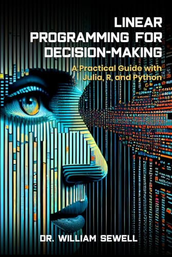 Stock image for LINEAR PROGRAMMING FOR DECISION-MAKING: A Practical Guide to Julia, R, and Python for sale by California Books