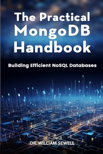 9798895257180: The Practical MongoDB Handbook: Building Efficient NoSQL Databases