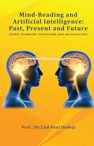 Image d'archives pour Mind-Reading and Artificial Intelligence: Past, Present and Future: Science, Technology, Applications, Risks and Regulations mis en vente par Ria Christie Collections