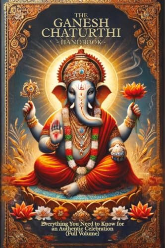 Stock image for The Ganesh Chaturthi Handbook: Everything You Need to Know for an Authentic Celebration (Full Volume) for sale by GreatBookPricesUK