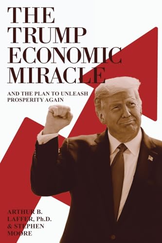 Stock image for The Trump Economic Miracle: And the Plan to Unleash Prosperity Again for sale by Ria Christie Collections