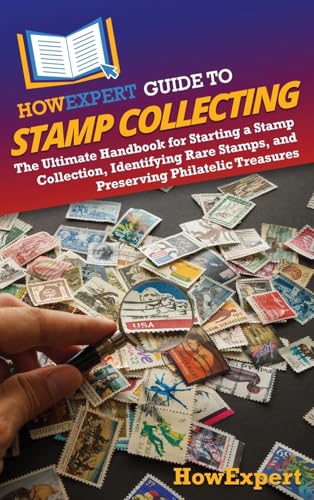 9798895731451: HowExpert Guide to Stamp Collecting: The Ultimate Handbook for Starting a Stamp Collection, Identifying Rare Stamps, and Preserving Philatelic Treasures