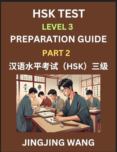 Stock image for HSK Test Level 3 Preparation Guide (Part 2)- A Beginner's Study Material to Self-learn Mandarin Chinese Characters, Words, Example Sentences, ... Easy Lessons, Books for HSK All Levels for sale by Ria Christie Collections