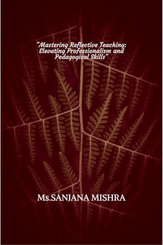 9798895887271: "Mastering Reflective Teaching: Elevating Professionalism and Pedagogical Skills"