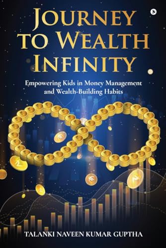 Stock image for Journey to Wealth Infinity: Empowering Kids in Money Management and Wealth-Building Habits for sale by Ria Christie Collections