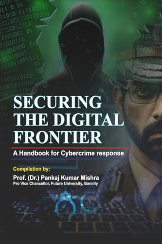 Stock image for SECURING THE DIGITAL FRONTIER: A Handbook for Cybercrime Response for sale by Ria Christie Collections