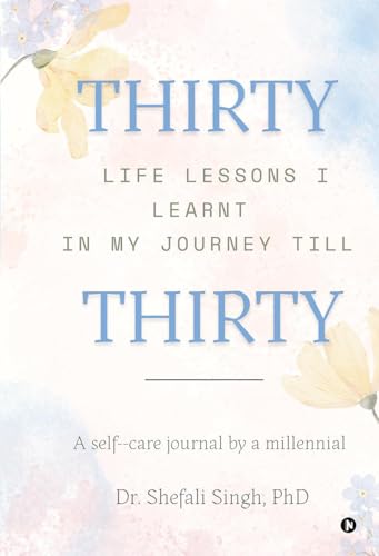 9798896320555: THIRTY life lessons I learnt in my journey till THIRTY: A self care journal by a millennial