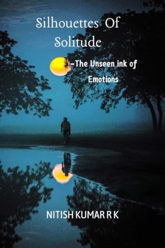 Stock image for Silhouettes Of Solitude: The Unseen ink of Emotions for sale by Ria Christie Collections