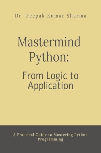 Stock image for Mastermind Python: From Logic to Application: A Practical Guide to Mastering Python Programming for sale by GreatBookPricesUK