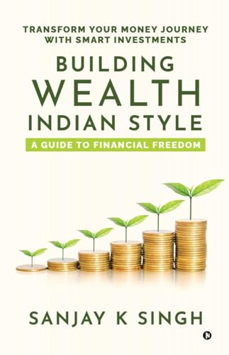 Immagine dell'editore per Building Wealth, Indian Style: A Guide to Financial Freedom: Transform Your Money Journey with Smart Investments venduto da California Books