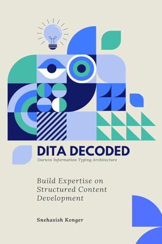 Beispielbild fr DITA Decoded: Building Expertise in Structured Content Development zum Verkauf von Ria Christie Collections