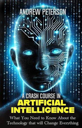 Beispielbild fr A Crash Course in Artificial Intelligence: What You Need to Know About the Technology that will Change Everything zum Verkauf von Ria Christie Collections